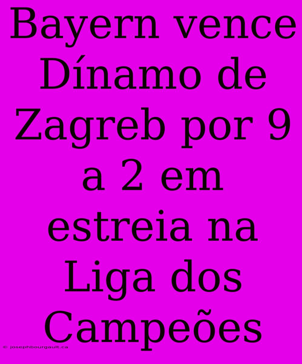 Bayern Vence Dínamo De Zagreb Por 9 A 2 Em Estreia Na Liga Dos Campeões