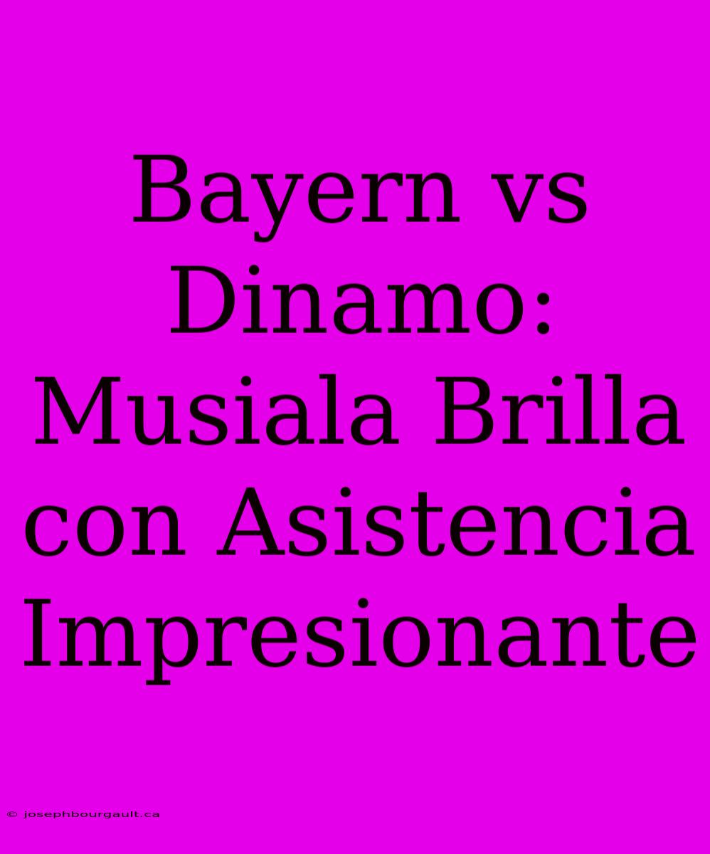 Bayern Vs Dinamo: Musiala Brilla Con Asistencia Impresionante