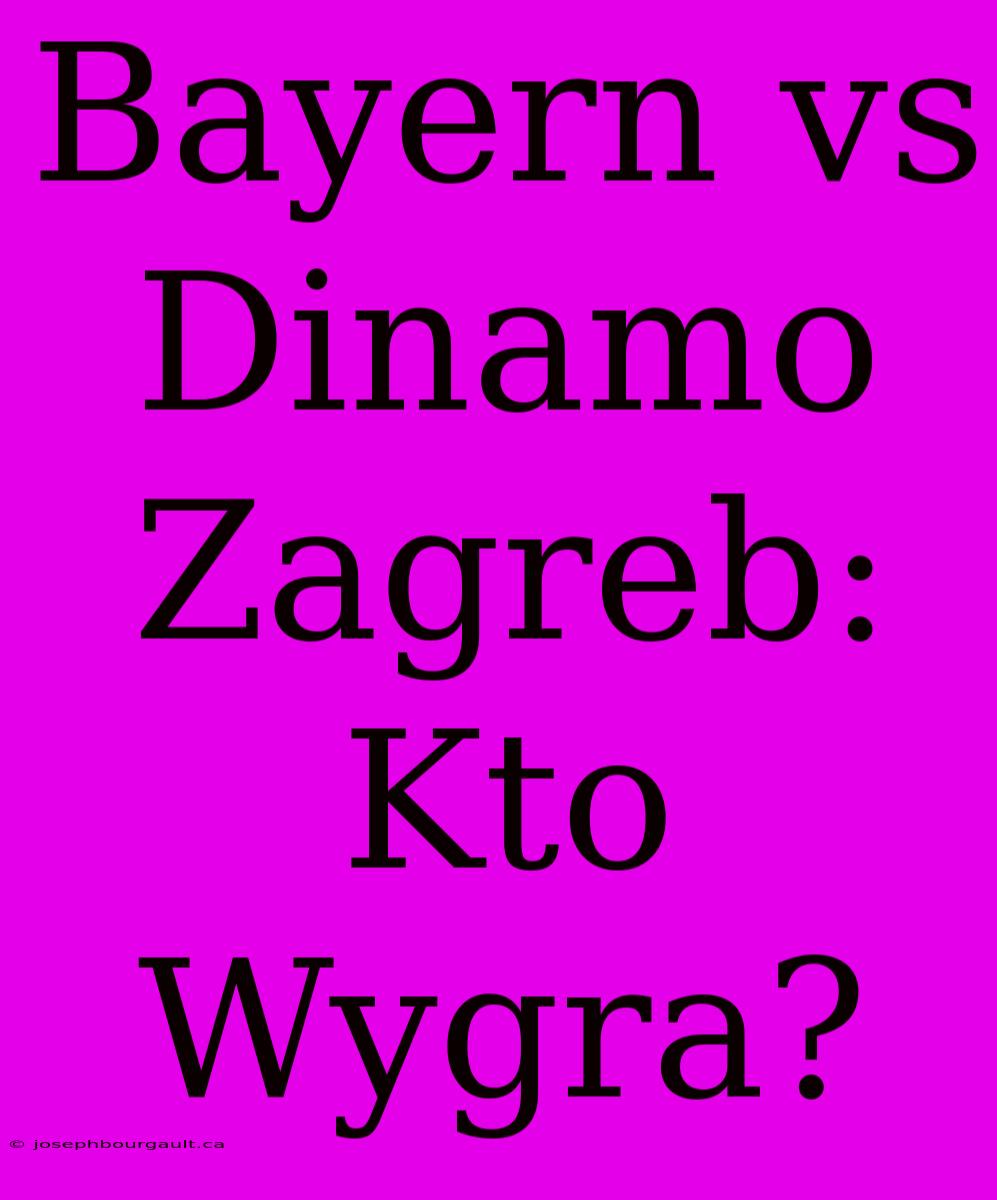 Bayern Vs Dinamo Zagreb: Kto Wygra?