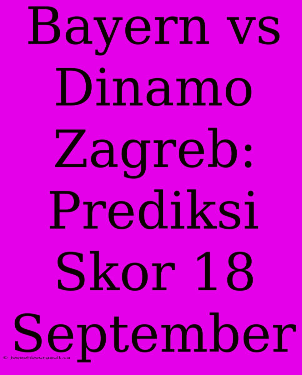 Bayern Vs Dinamo Zagreb: Prediksi Skor 18 September