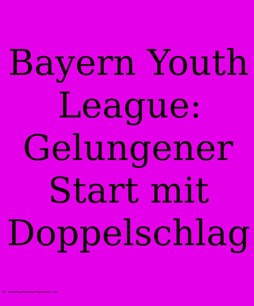 Bayern Youth League: Gelungener Start Mit Doppelschlag