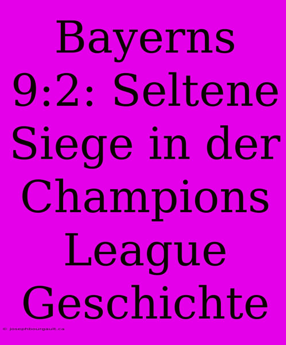 Bayerns 9:2: Seltene Siege In Der Champions League Geschichte