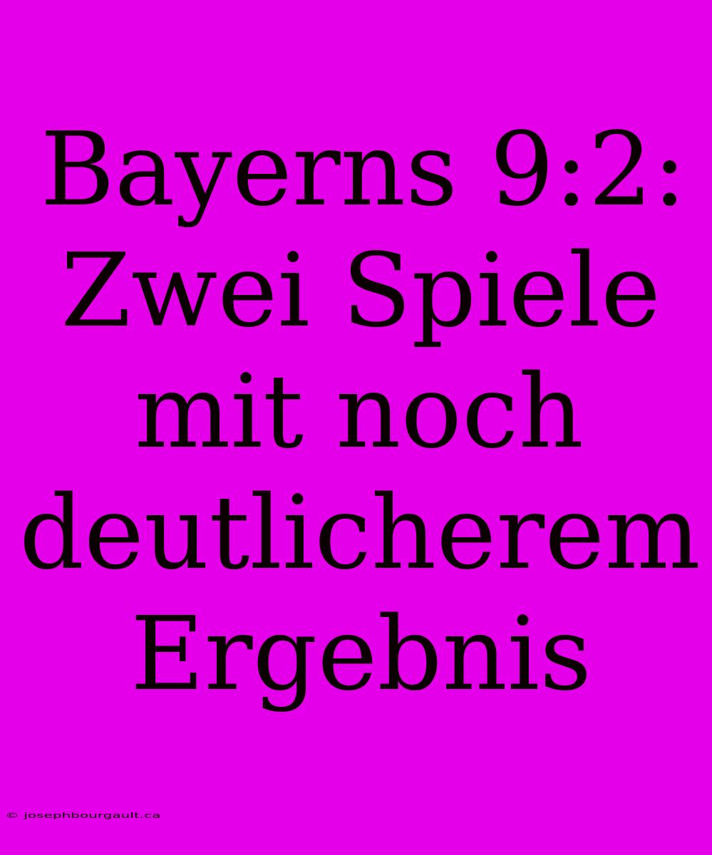 Bayerns 9:2: Zwei Spiele Mit Noch Deutlicherem Ergebnis