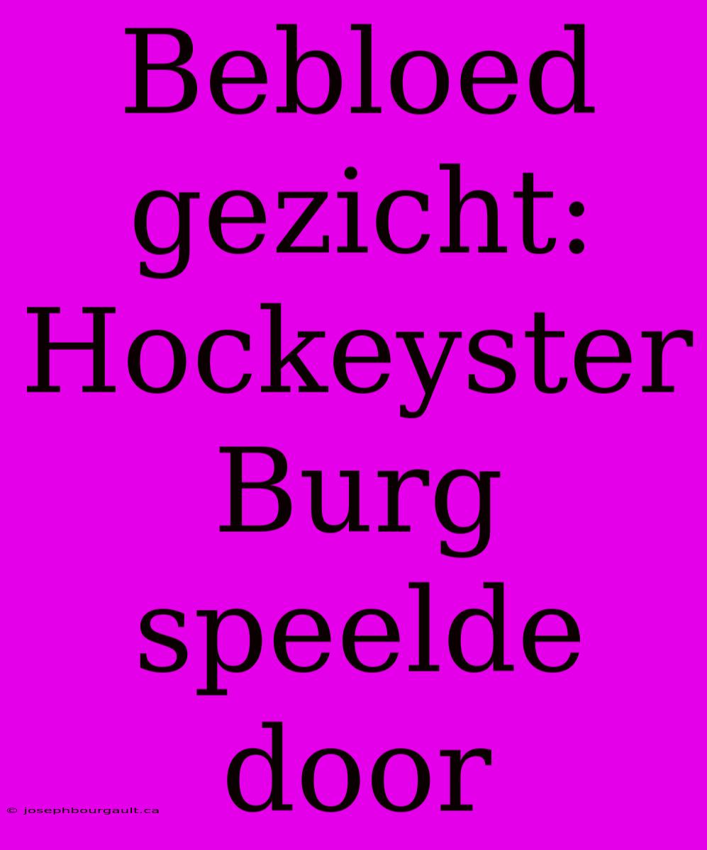 Bebloed Gezicht: Hockeyster Burg Speelde Door