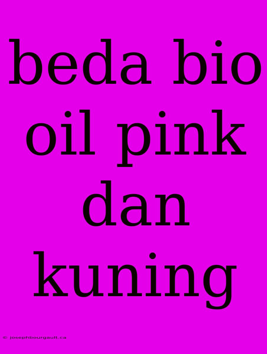 Beda Bio Oil Pink Dan Kuning