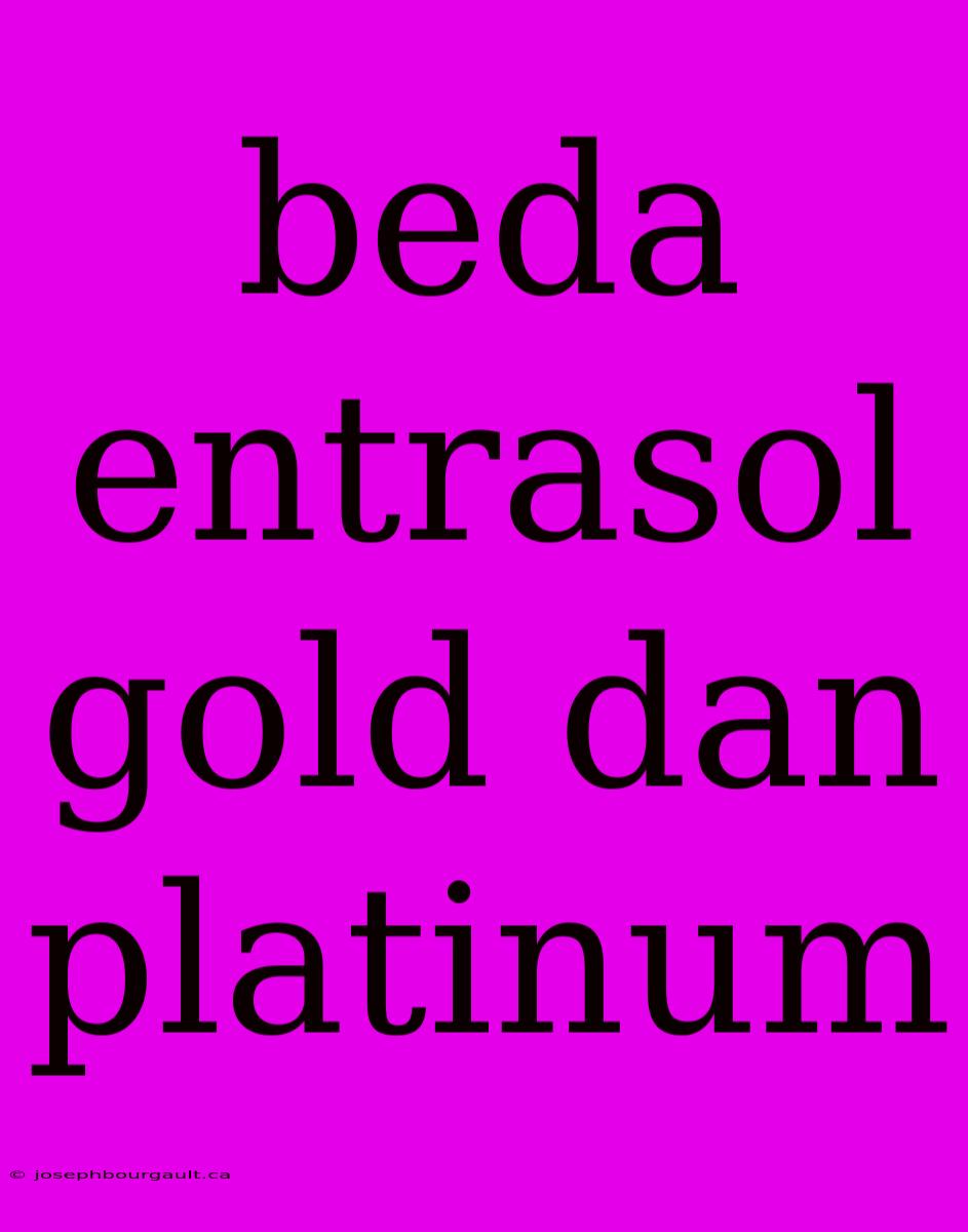 Beda Entrasol Gold Dan Platinum