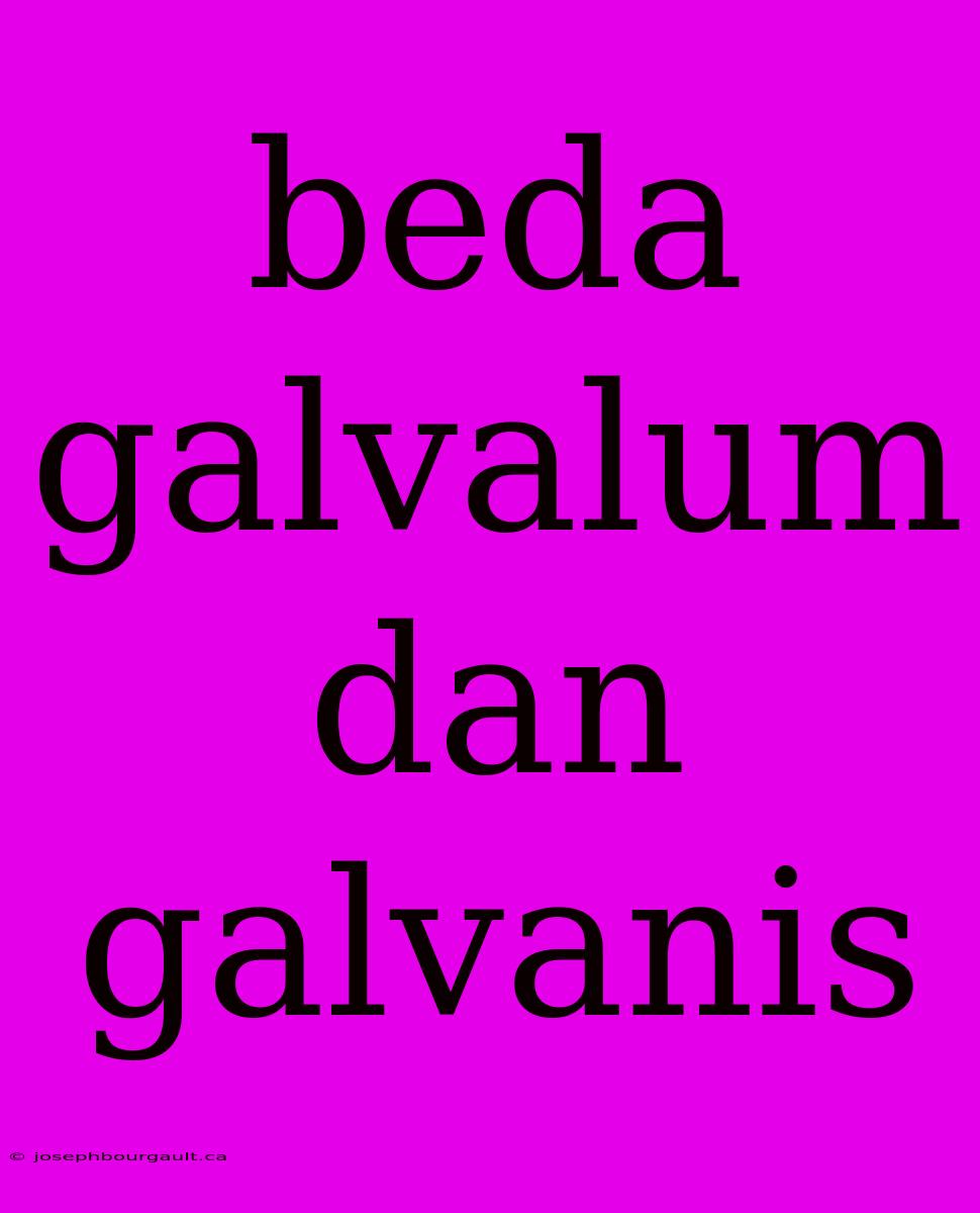 Beda Galvalum Dan Galvanis