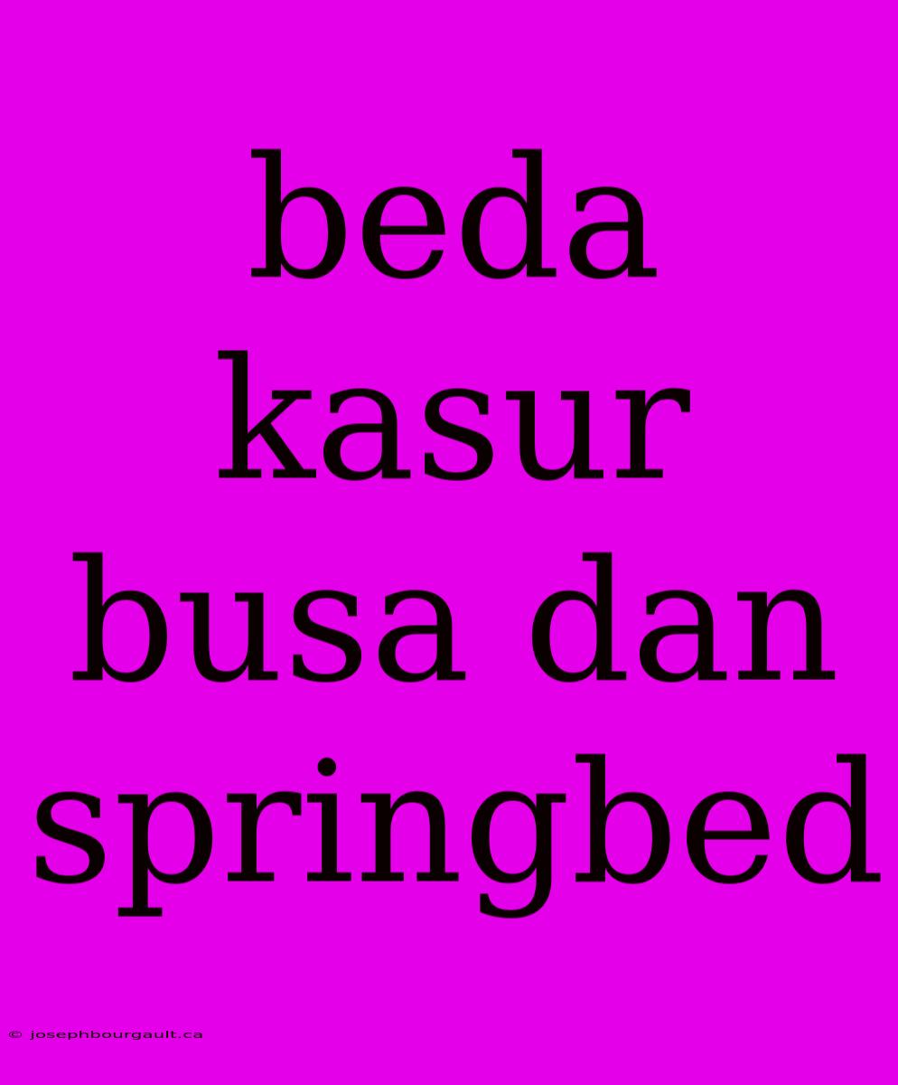 Beda Kasur Busa Dan Springbed