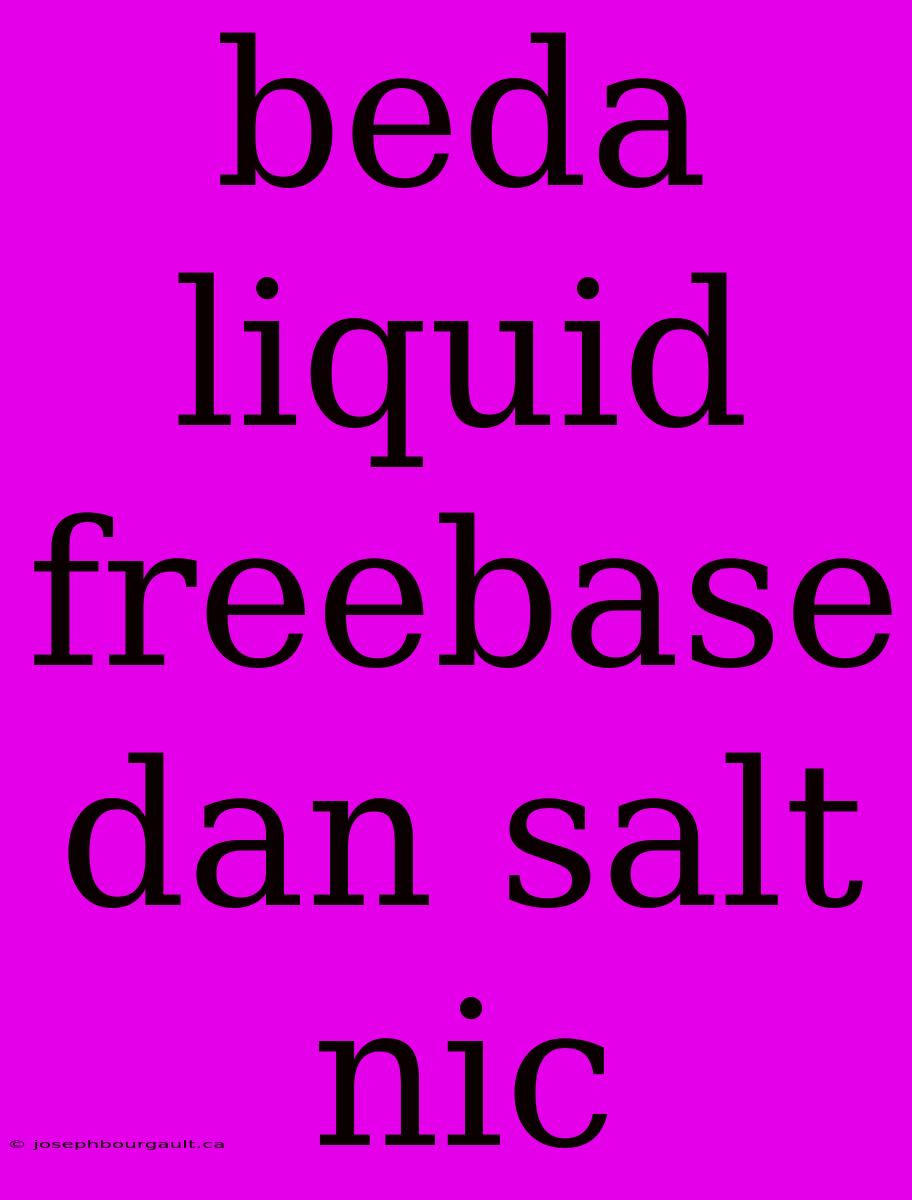 Beda Liquid Freebase Dan Salt Nic