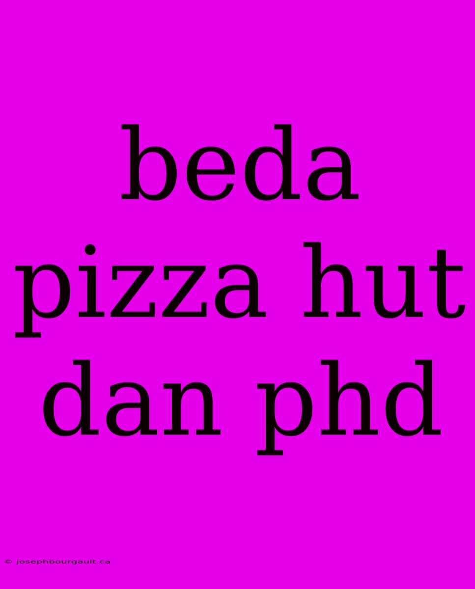 Beda Pizza Hut Dan Phd