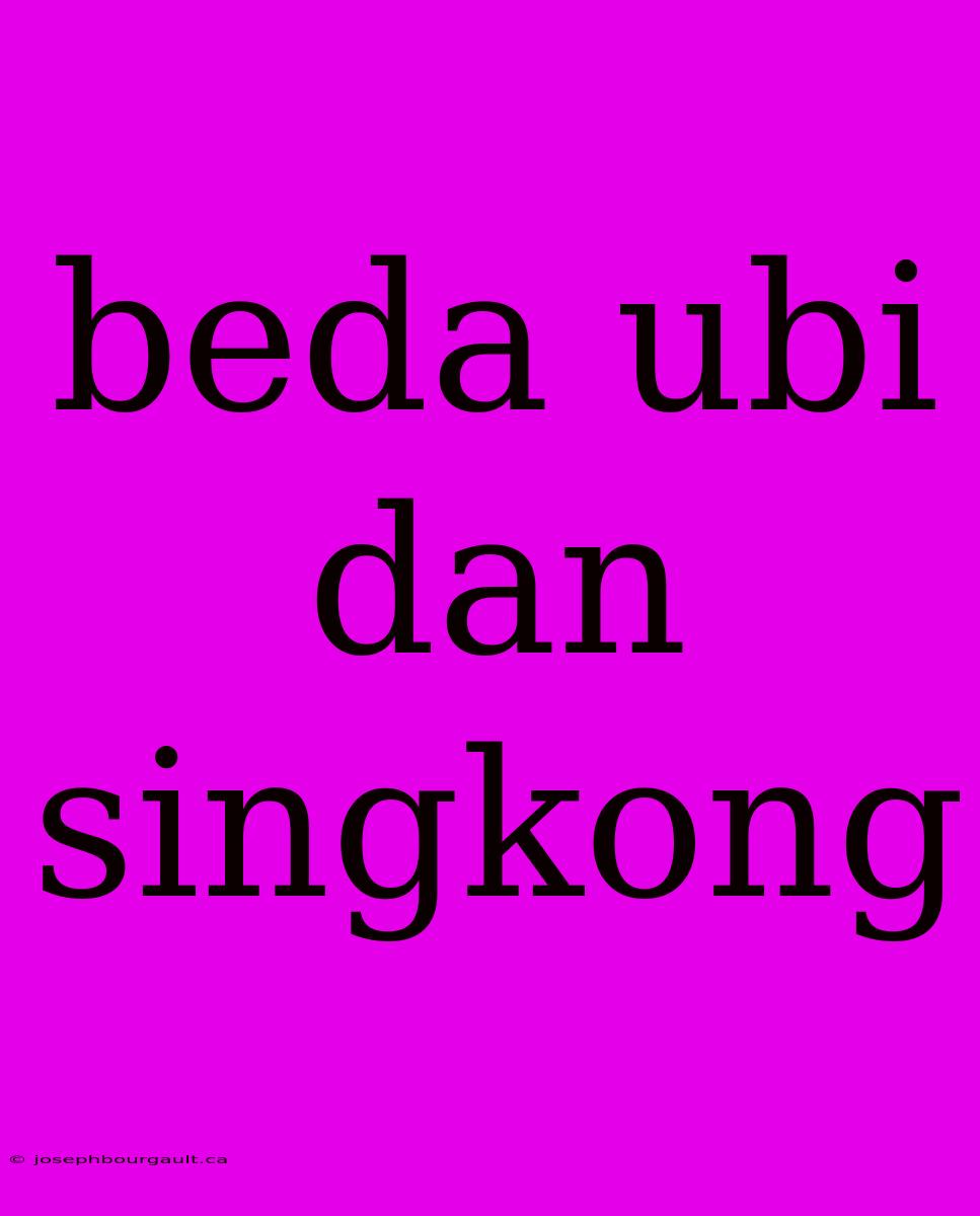 Beda Ubi Dan Singkong