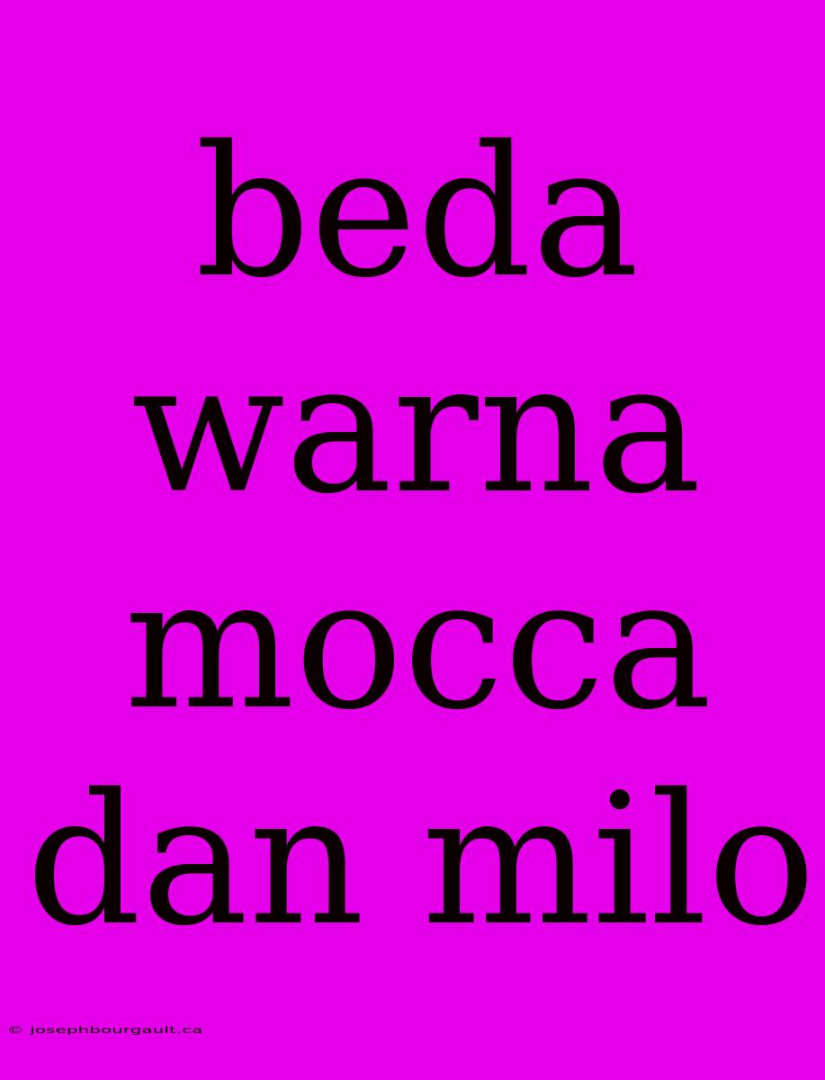 Beda Warna Mocca Dan Milo