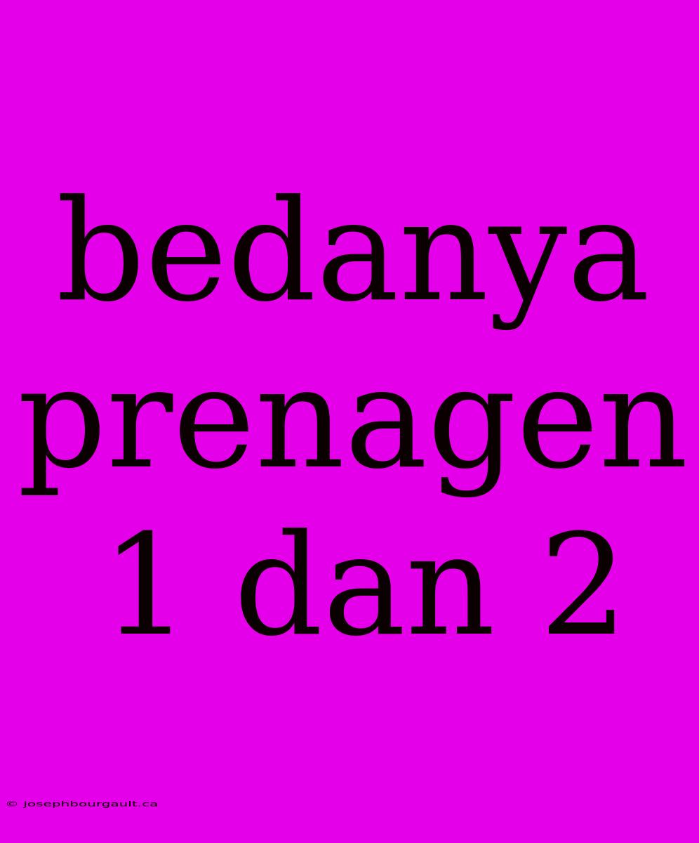 Bedanya Prenagen 1 Dan 2