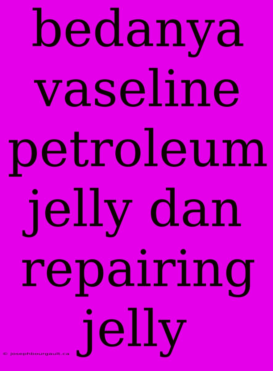 Bedanya Vaseline Petroleum Jelly Dan Repairing Jelly