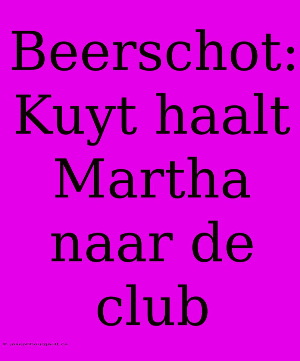 Beerschot: Kuyt Haalt Martha Naar De Club