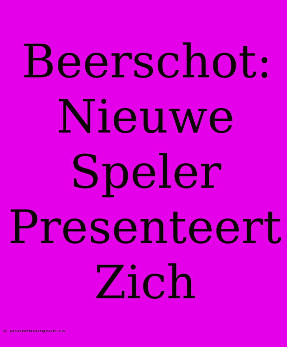 Beerschot: Nieuwe Speler Presenteert Zich