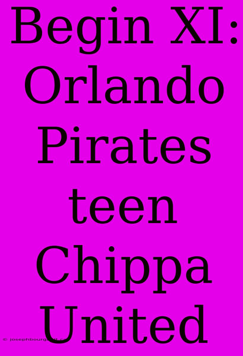 Begin XI: Orlando Pirates Teen Chippa United