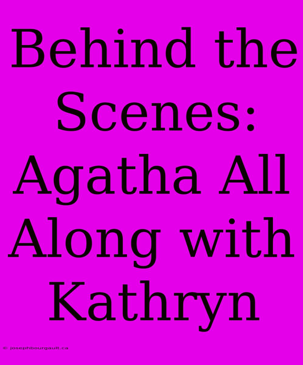 Behind The Scenes: Agatha All Along With Kathryn