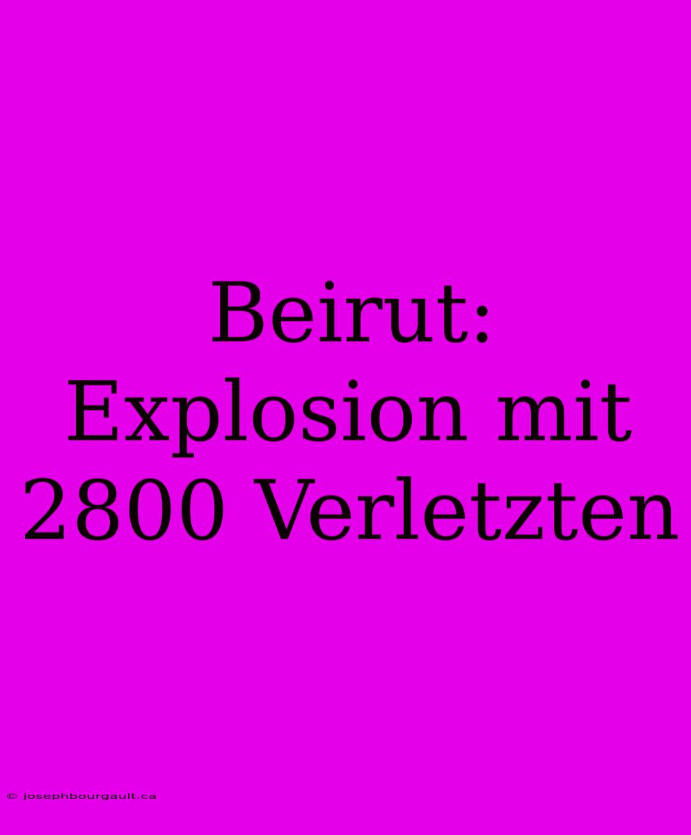 Beirut: Explosion Mit 2800 Verletzten