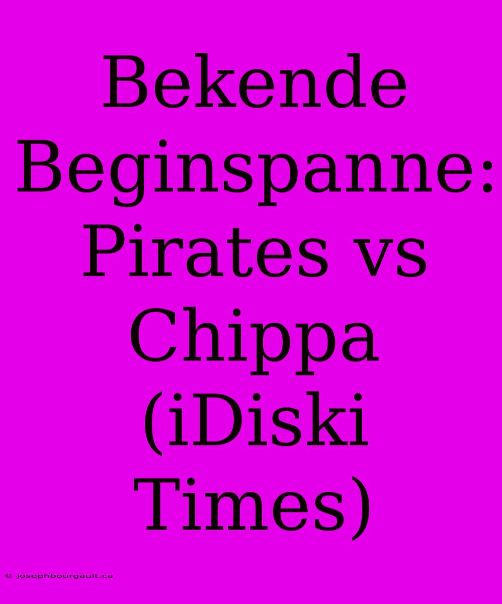 Bekende Beginspanne: Pirates Vs Chippa (iDiski Times)