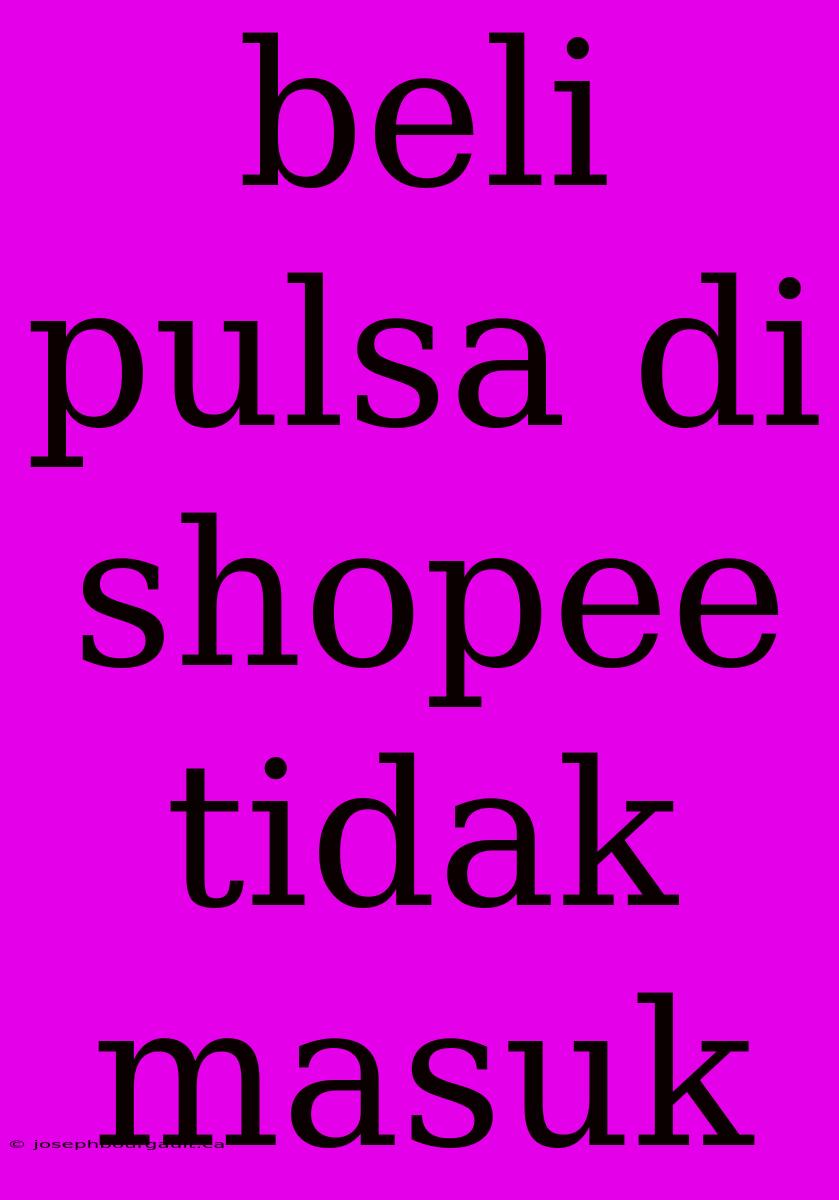 Beli Pulsa Di Shopee Tidak Masuk