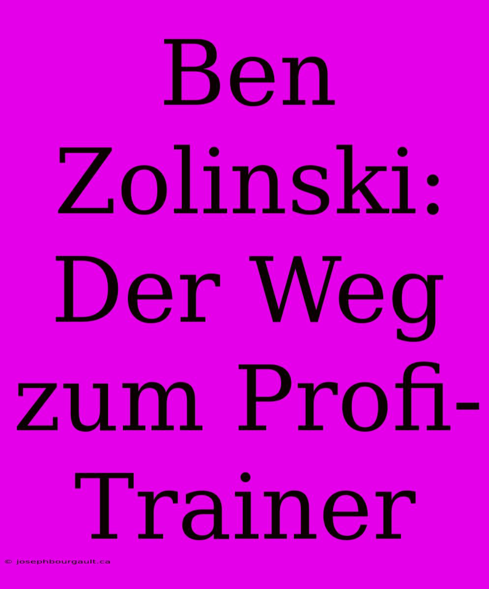 Ben Zolinski: Der Weg Zum Profi-Trainer