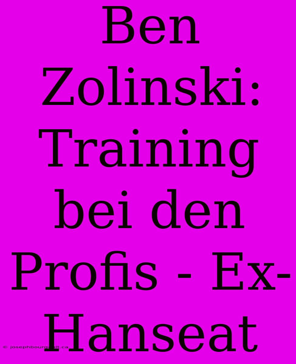 Ben Zolinski: Training Bei Den Profis - Ex-Hanseat