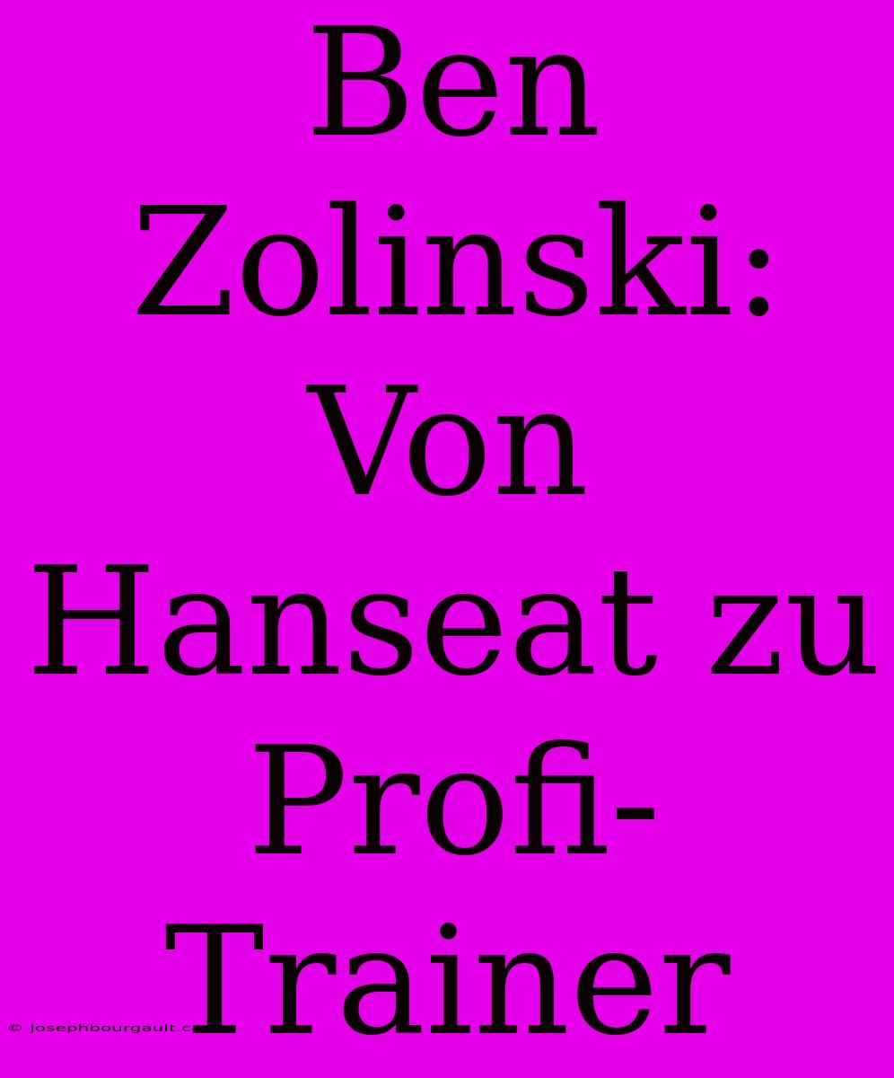 Ben Zolinski: Von Hanseat Zu Profi-Trainer