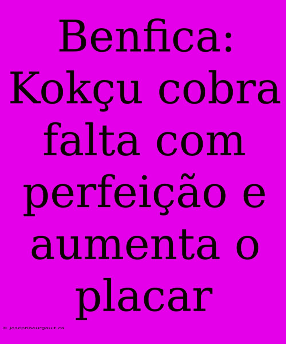 Benfica: Kokçu Cobra Falta Com Perfeição E Aumenta O Placar