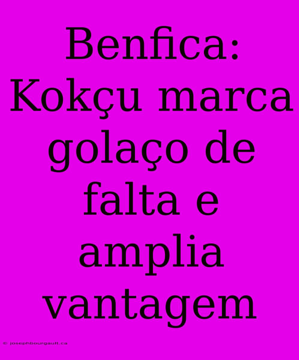 Benfica: Kokçu Marca Golaço De Falta E Amplia Vantagem