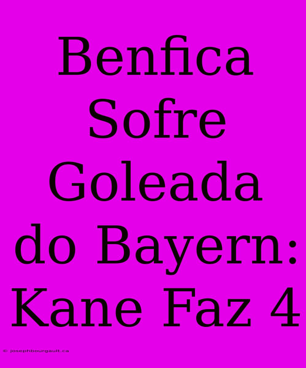 Benfica Sofre Goleada Do Bayern: Kane Faz 4