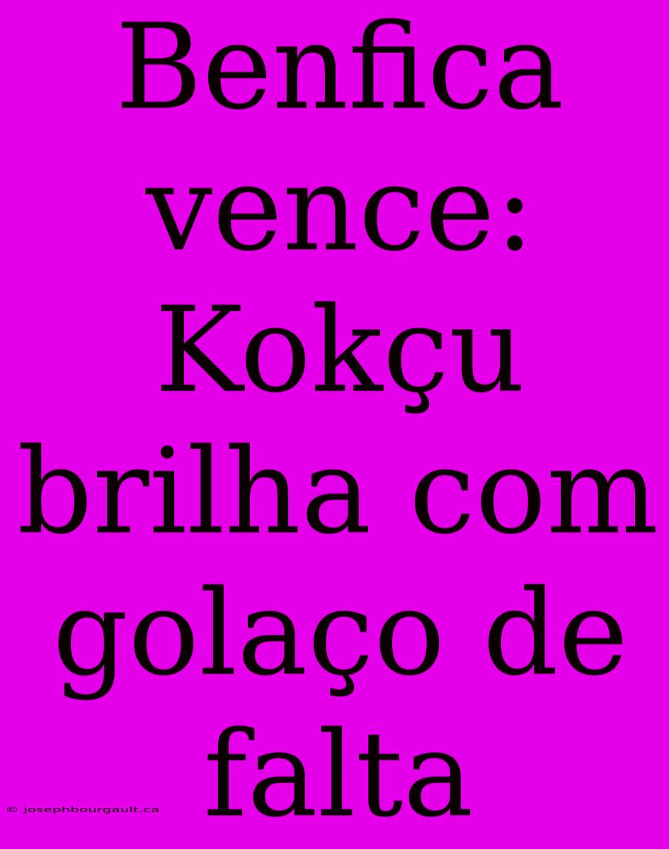 Benfica Vence: Kokçu Brilha Com Golaço De Falta