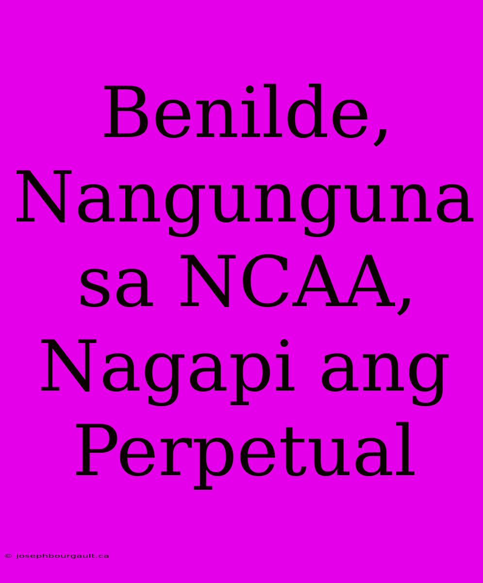 Benilde, Nangunguna Sa NCAA, Nagapi Ang Perpetual