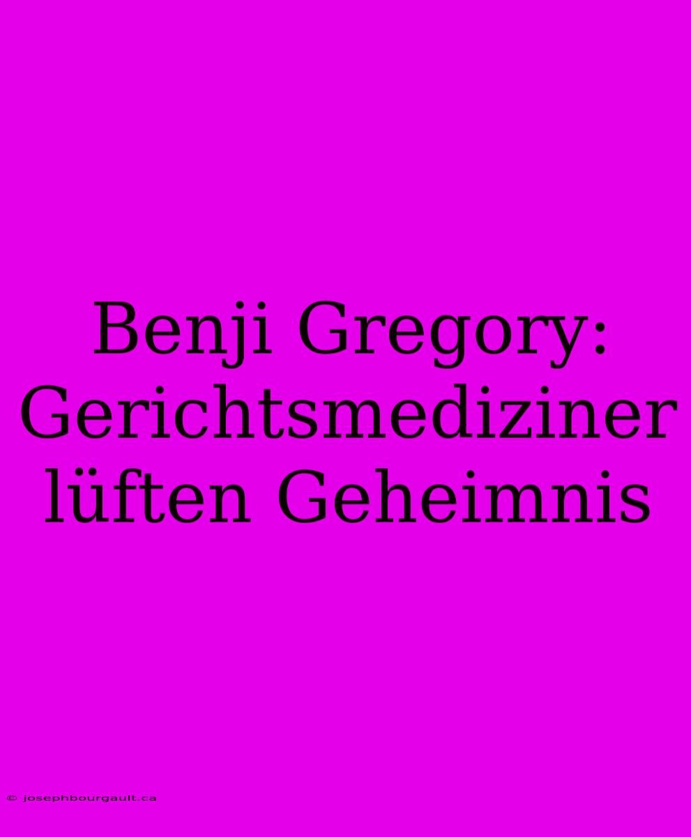 Benji Gregory: Gerichtsmediziner Lüften Geheimnis