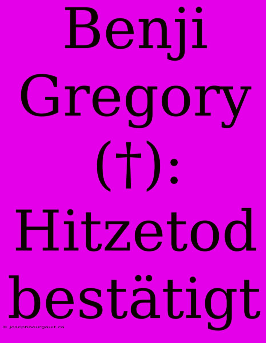 Benji Gregory (†): Hitzetod Bestätigt