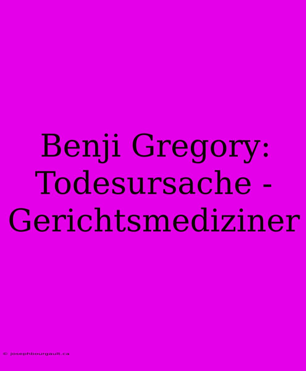 Benji Gregory: Todesursache - Gerichtsmediziner