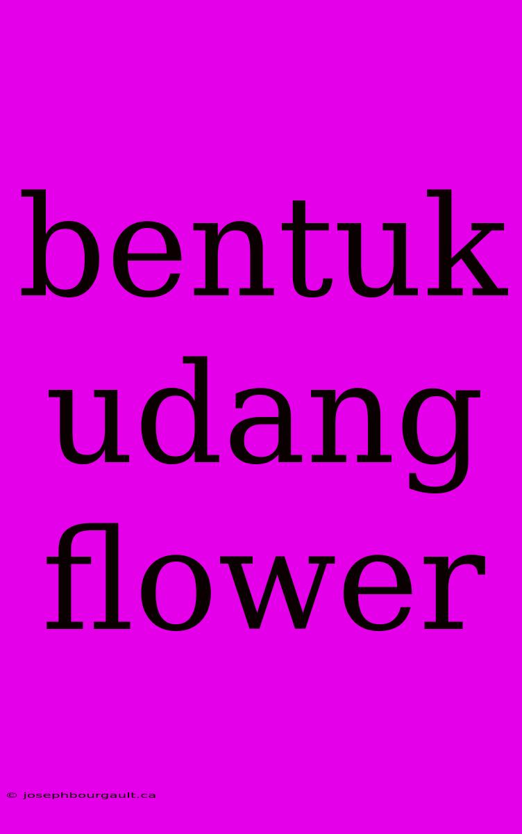 Bentuk Udang Flower