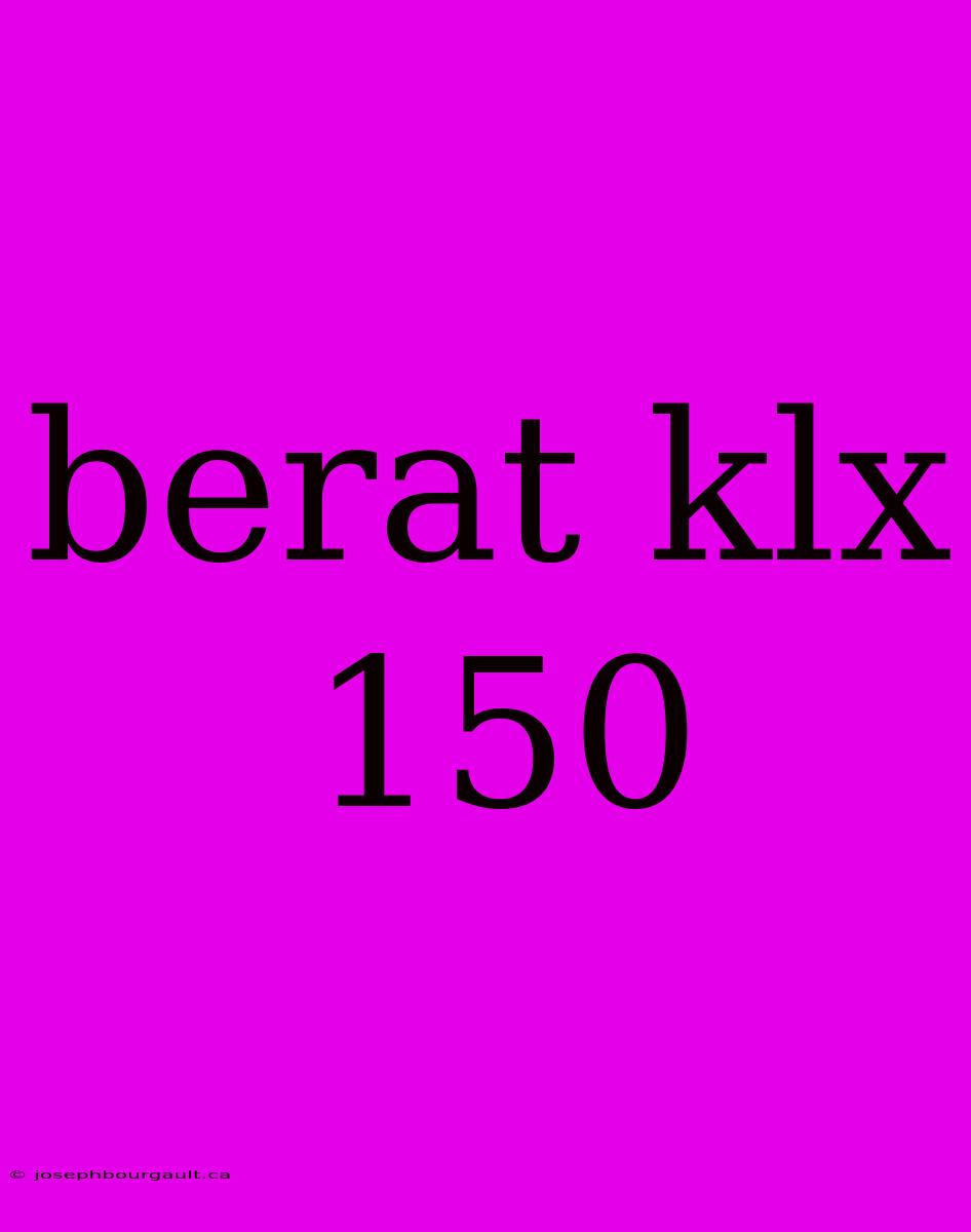 Berat Klx 150