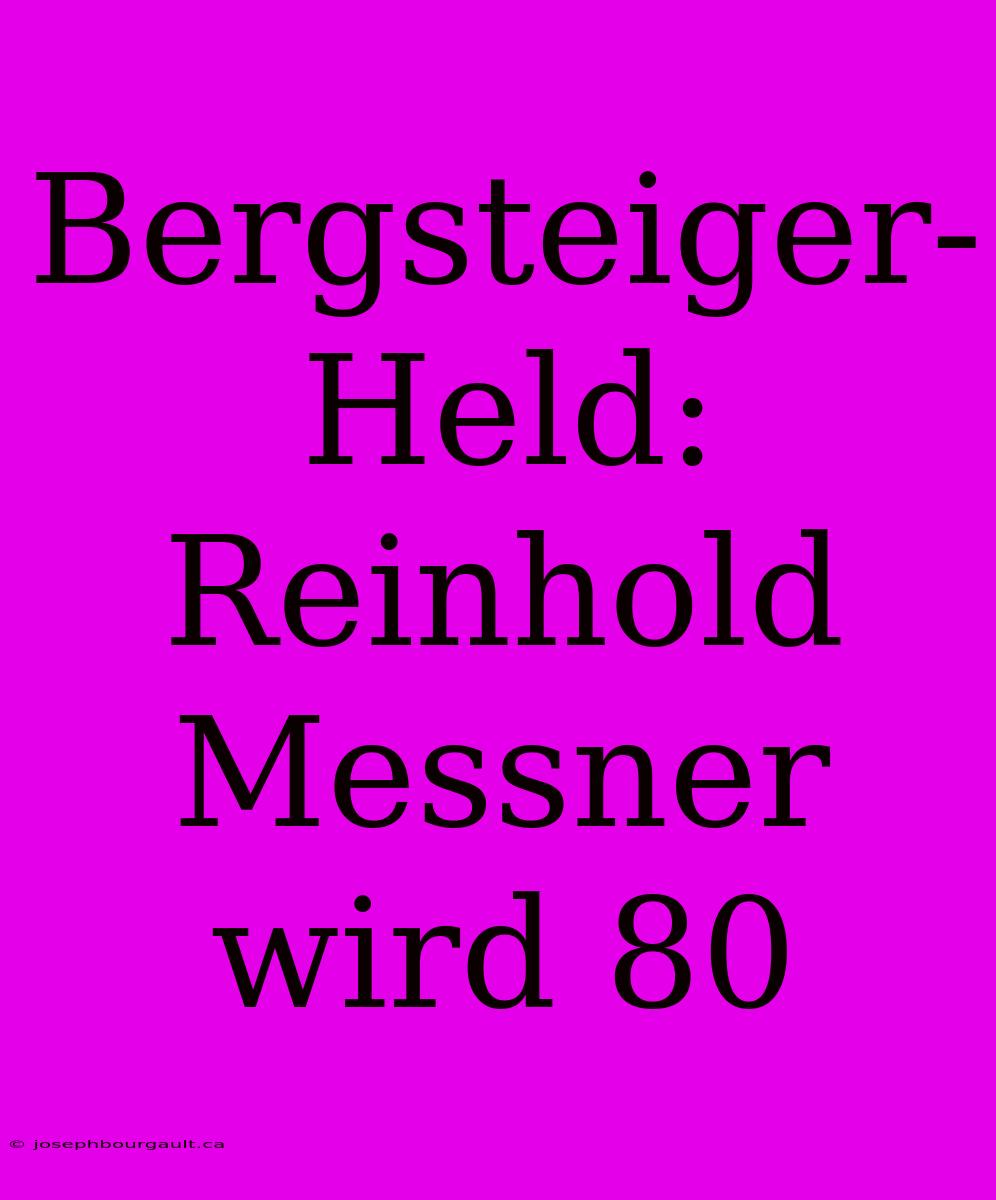 Bergsteiger-Held: Reinhold Messner Wird 80