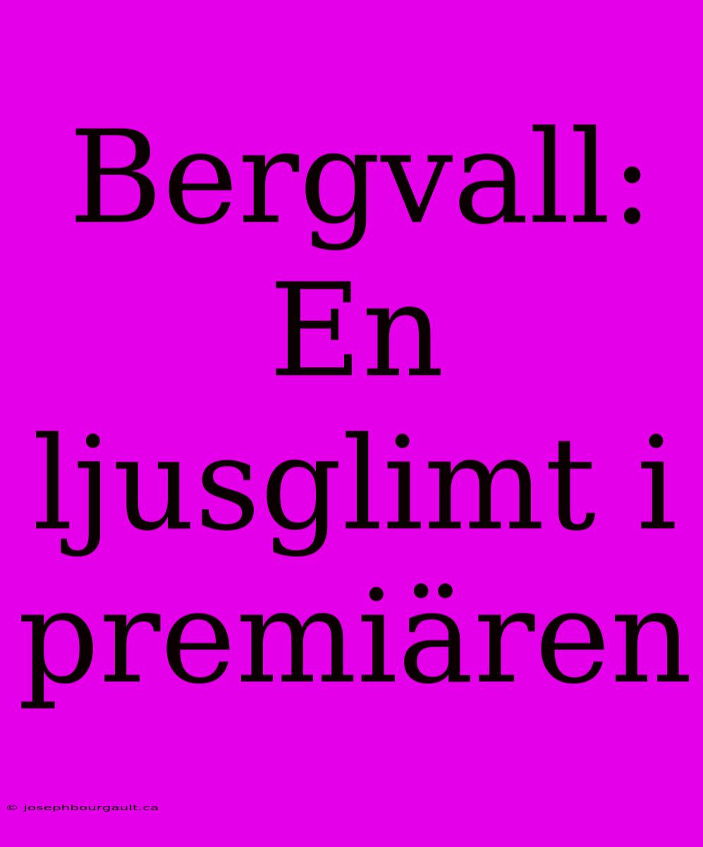 Bergvall: En Ljusglimt I Premiären