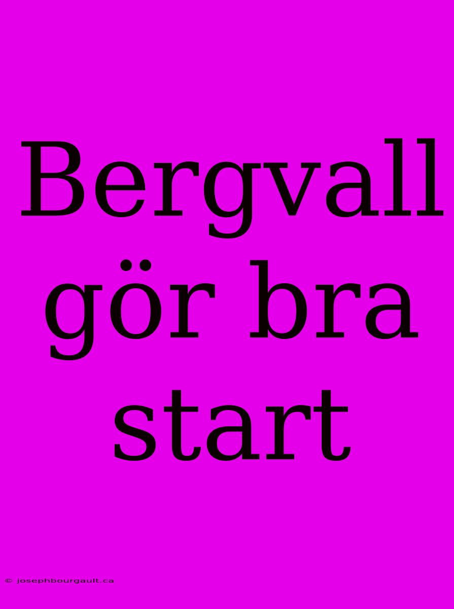 Bergvall Gör Bra Start