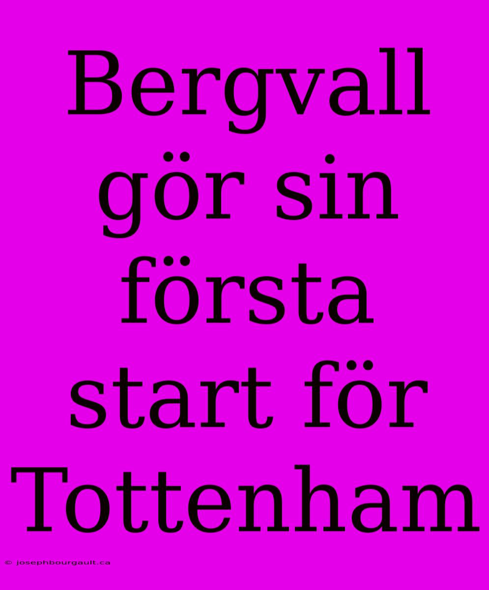 Bergvall Gör Sin Första Start För Tottenham