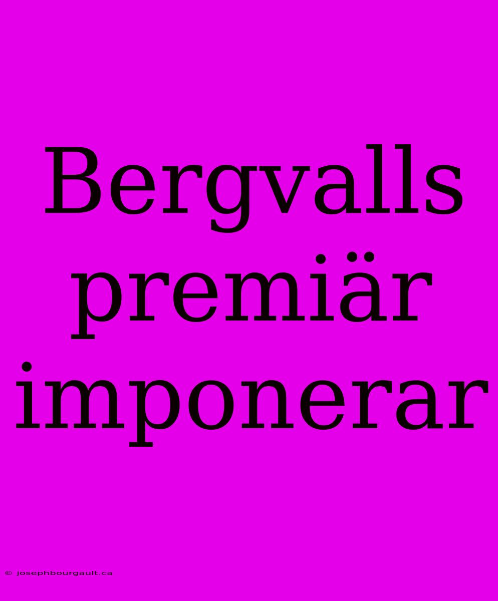 Bergvalls Premiär Imponerar