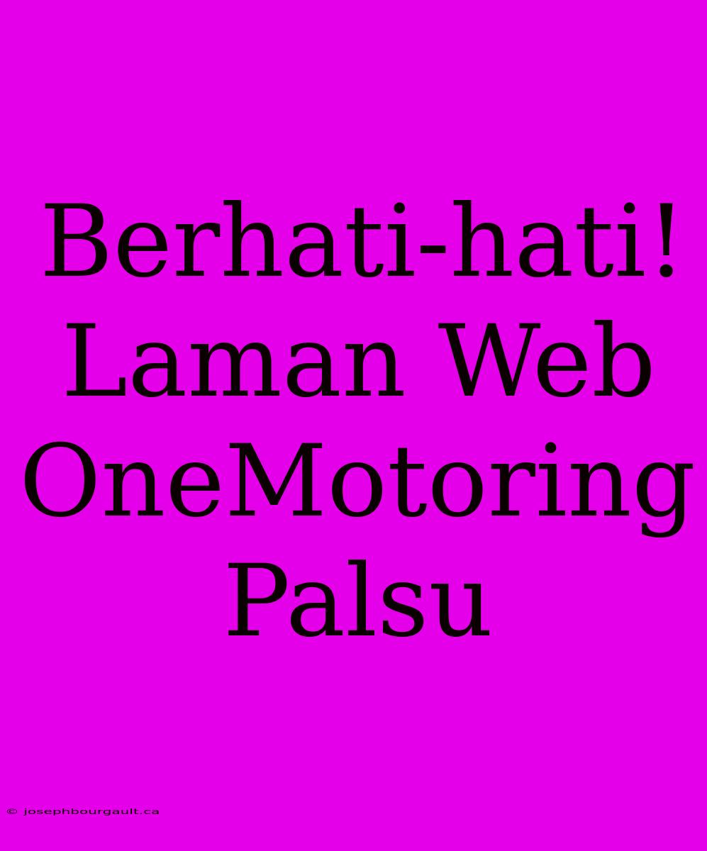 Berhati-hati! Laman Web OneMotoring Palsu