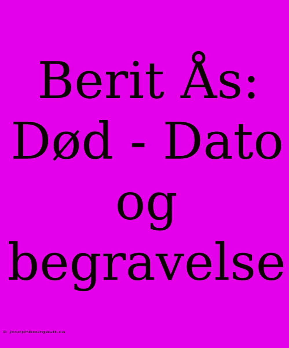 Berit Ås: Død - Dato Og Begravelse