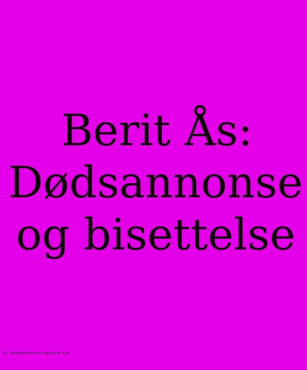 Berit Ås: Dødsannonse Og Bisettelse