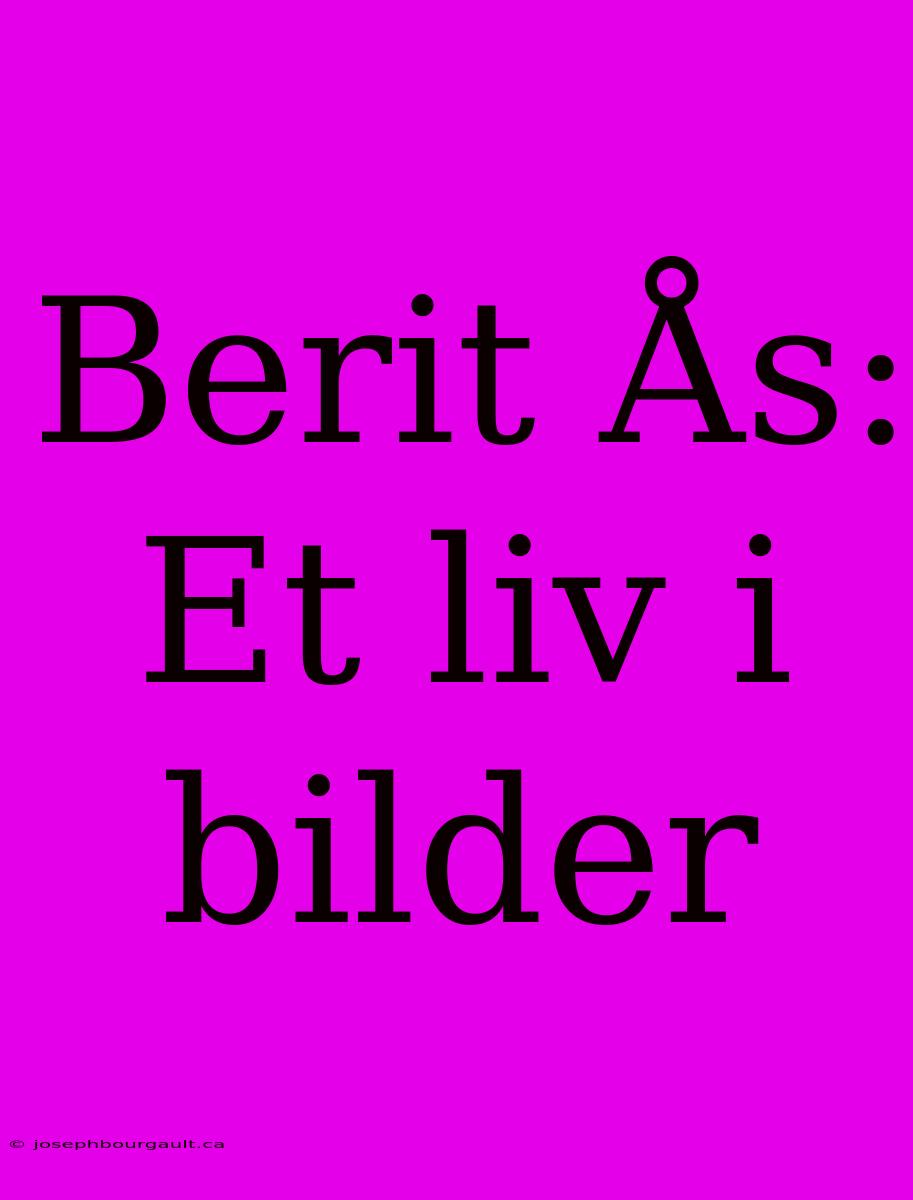 Berit Ås: Et Liv I Bilder