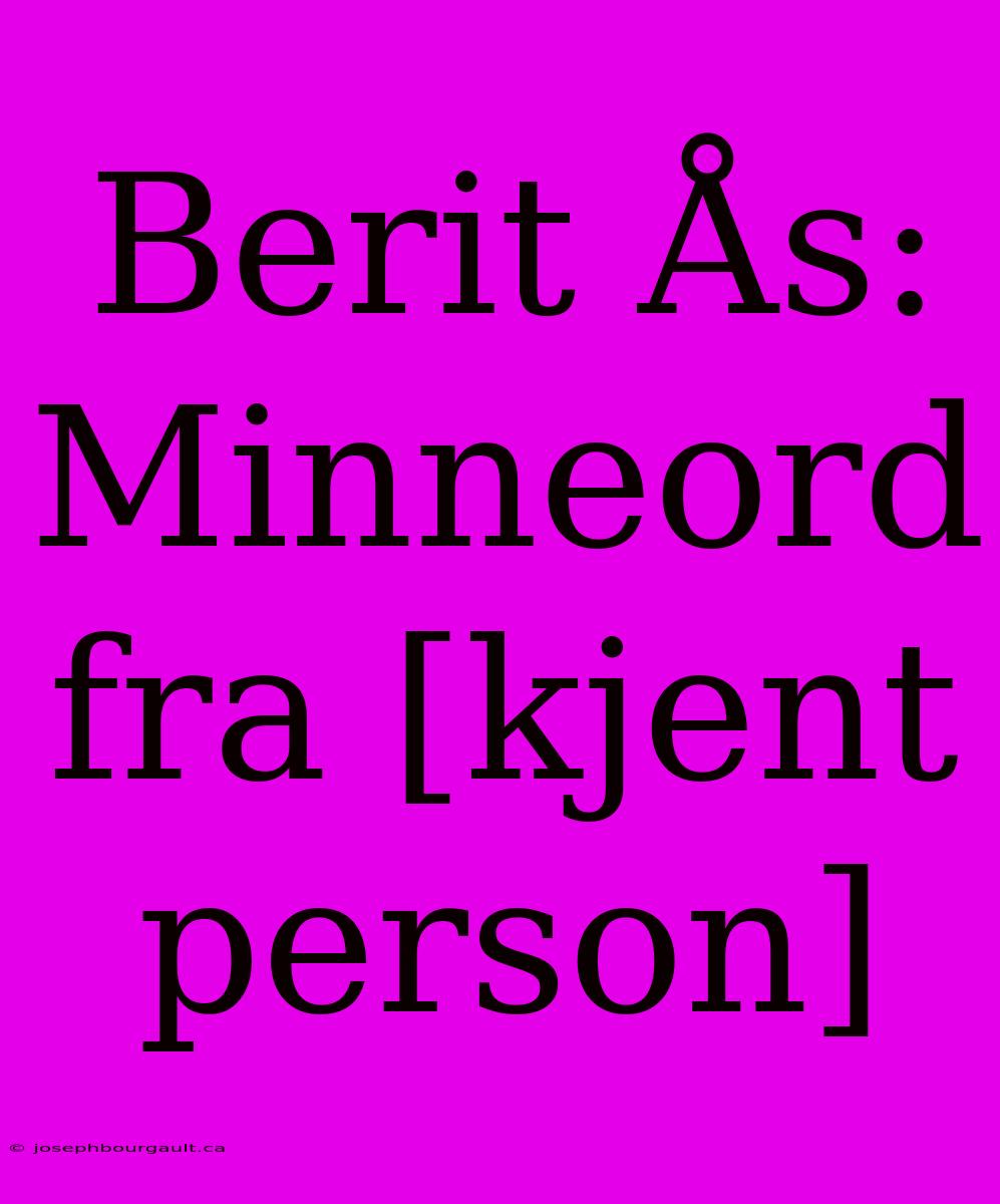 Berit Ås: Minneord Fra [kjent Person]