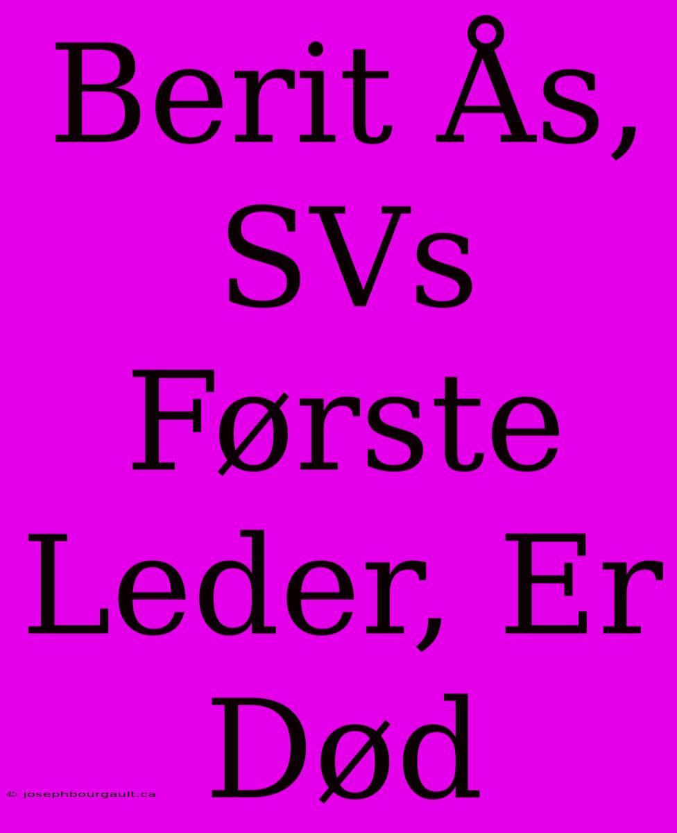 Berit Ås, SVs Første Leder, Er Død