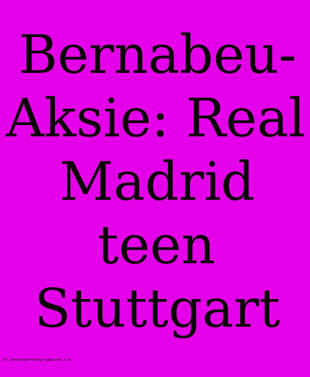 Bernabeu-Aksie: Real Madrid Teen Stuttgart